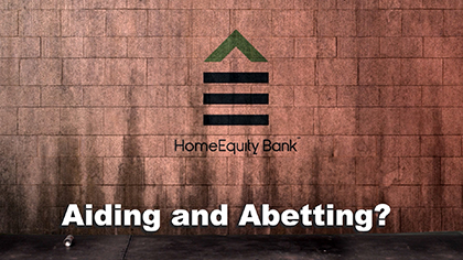 HomeEquity Bank: Aiding And Abetting Loan Sharks Or Committing Omission by Feigning Ignorance?