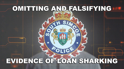 South Simcoe Police Service Now Omitting and Falsifying Evidence to Protect Loan Sharks