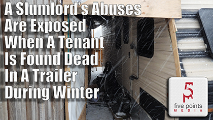 A Slumlord’s Abuses Are Exposed When a Tenant is Found Dead in a Trailer During Winter